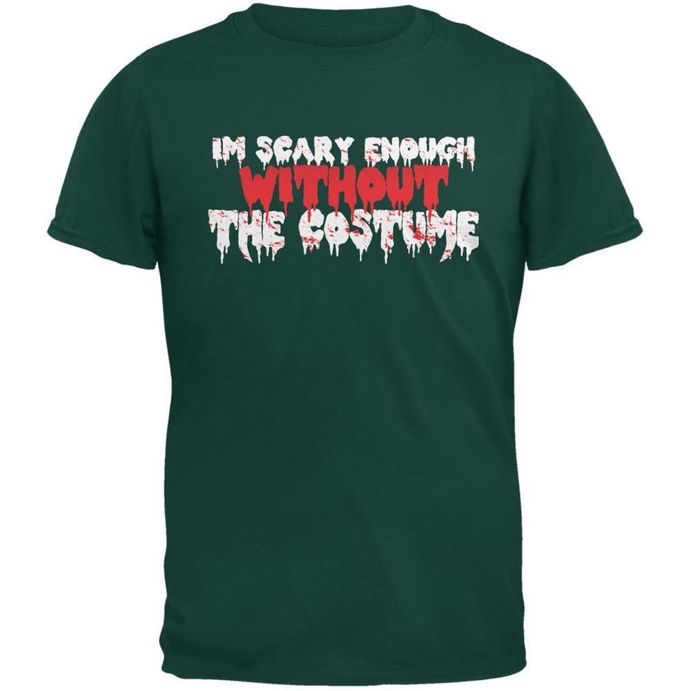 Halloween I'm Scary Enough Without The Costume Forest Green Adult T-Shirt