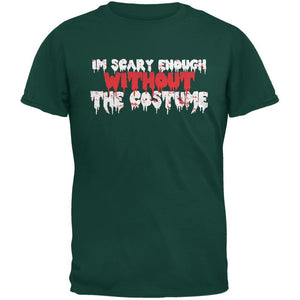 Halloween I'm Scary Enough Without The Costume Forest Green Adult T-Shirt