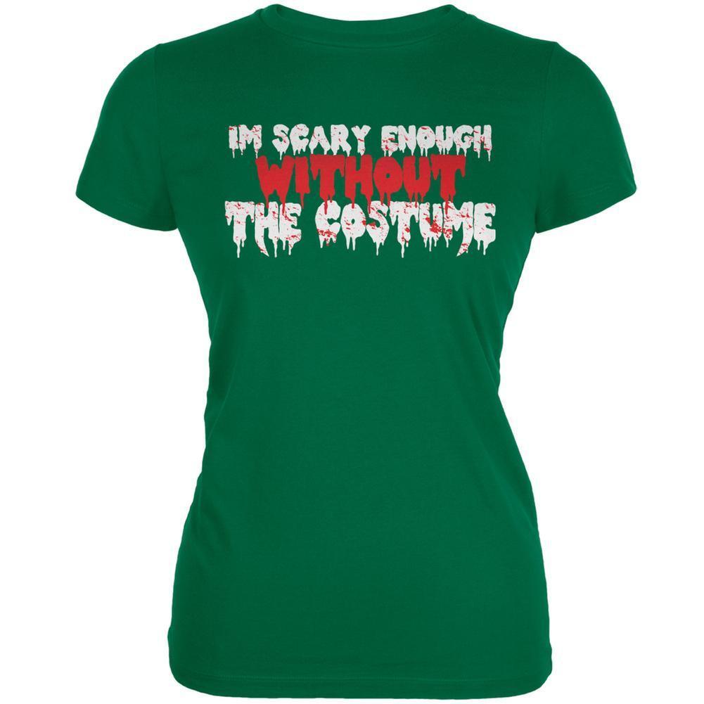 Halloween I'm Scary Enough Without The Costume Kelly Green Juniors Soft T-Shirt