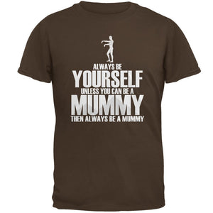 Halloween Always Be Yourself Mummy Brown Adult T-Shirt