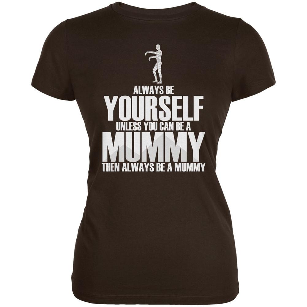 Halloween Always Be Yourself Mummy Brown Juniors Soft T-Shirt