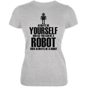 Halloween Always Be Yourself Robot Heather Grey Juniors Soft T-Shirt