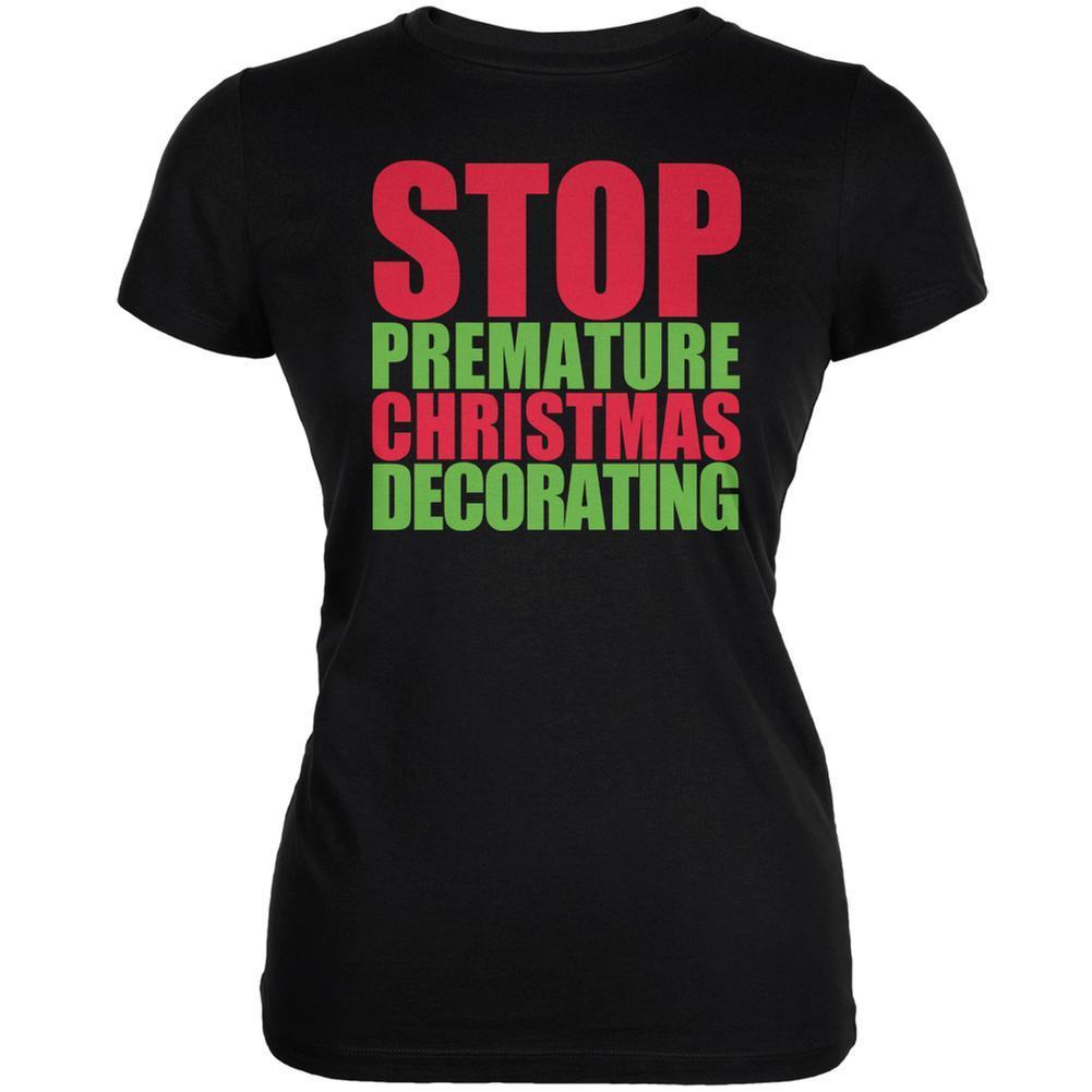 Christmas Stop Premature Decorating Black Juniors Soft T-Shirt