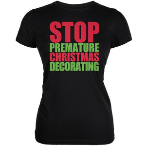 Christmas Stop Premature Decorating Black Juniors Soft T-Shirt
