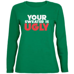 Christmas Your Sweater Is Ugly Green Womens Long Sleeve T-Shirt