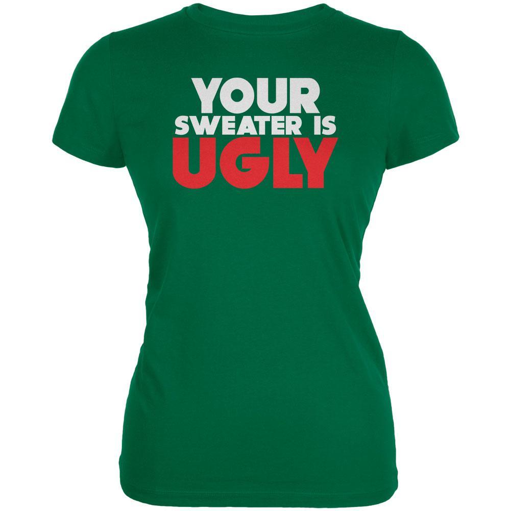 Christmas Your Sweater Is Ugly Kelly Green Juniors Soft T-Shirt